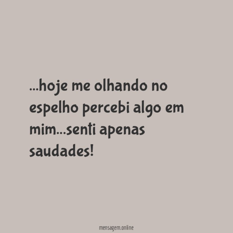 hoje me olhando no espelho percebi algo em mim