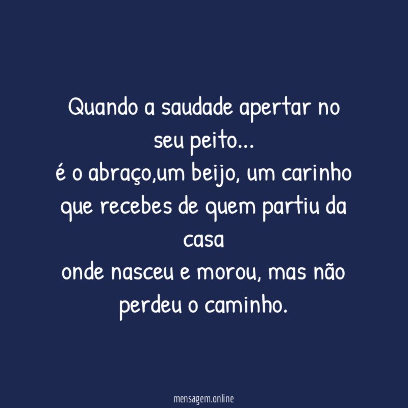 Quando a saudade apertar no seu peito