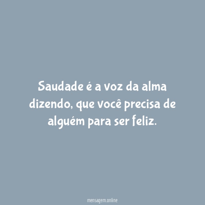 Saudade é a voz da alma dizendo