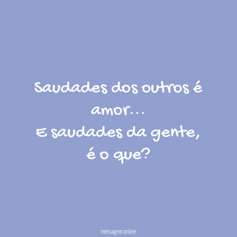 Saudades dos outros é amor