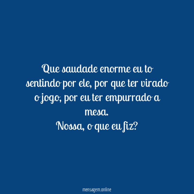Que saudade enorme eu to sentindo por ele