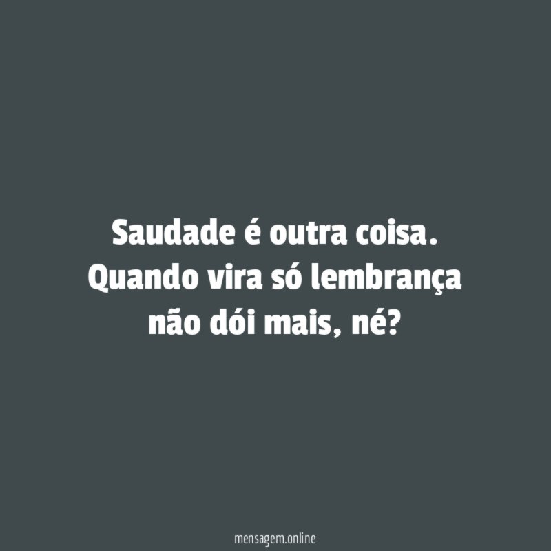 Saudade é outra coisa