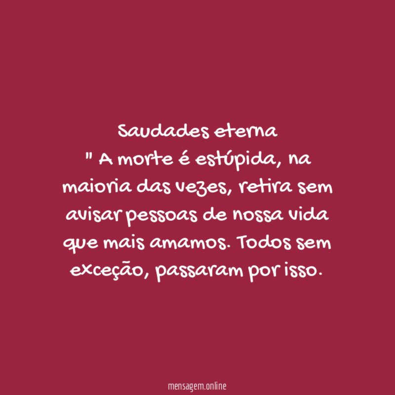 Saudades eterna " A morte é estúpida
