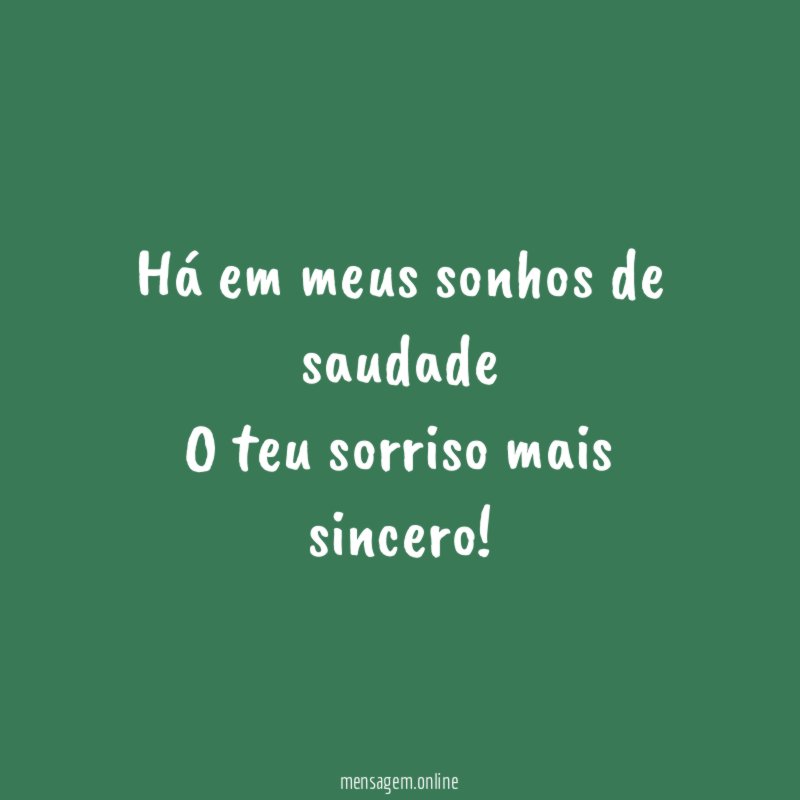 Há em meus sonhos de saudade O teu sorriso mais sincero