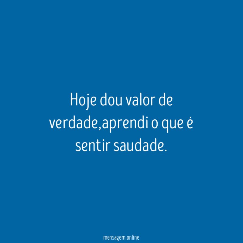 Hoje dou valor de verdade