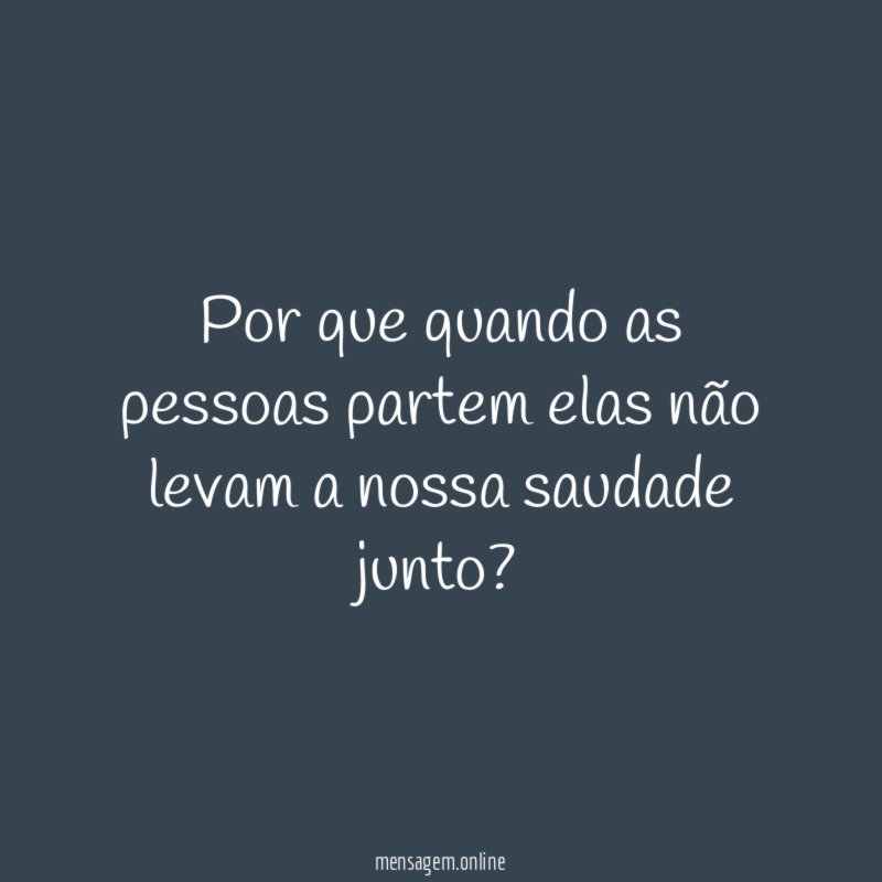 Por que quando as pessoas partem elas não
