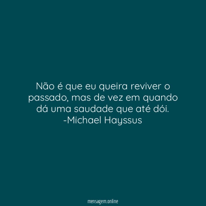Não é que eu queira reviver o passado
