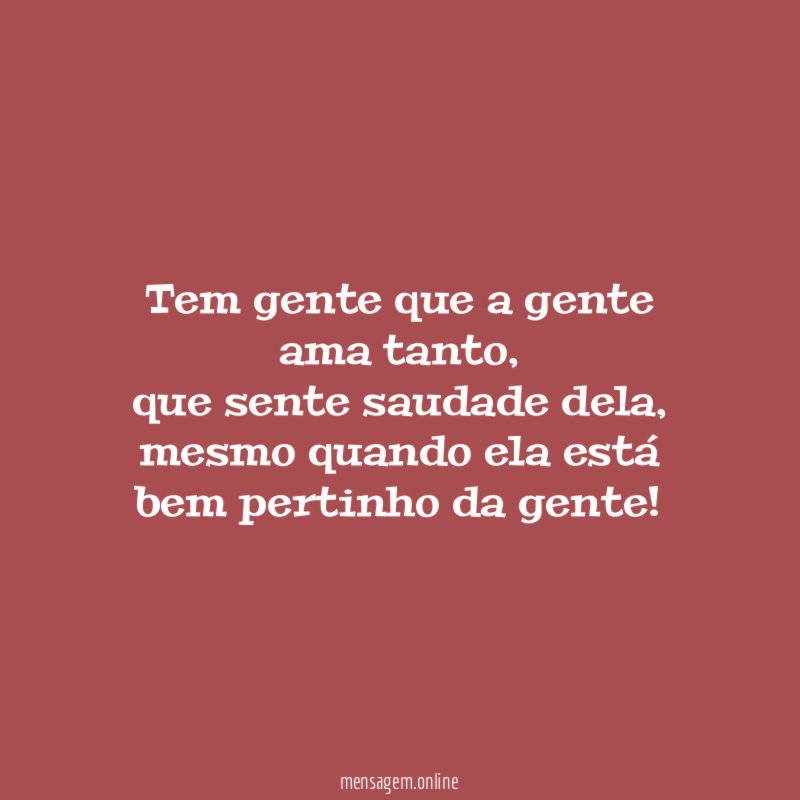 Tem gente que a gente ama tanto