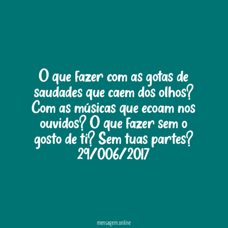 O que fazer com as gotas de saudades que caem dos olhos