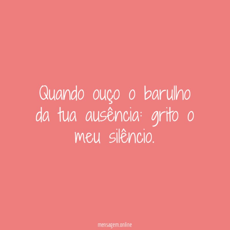 Quando ouço o barulho da tua ausência