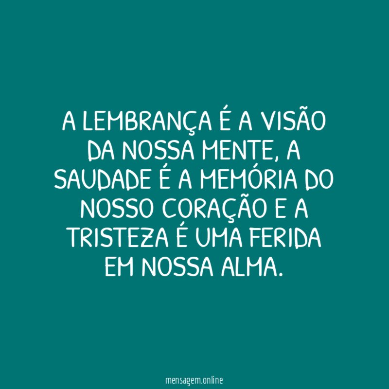 A LEMBRANÇA É A VISÃO DA NOSSA MENTE