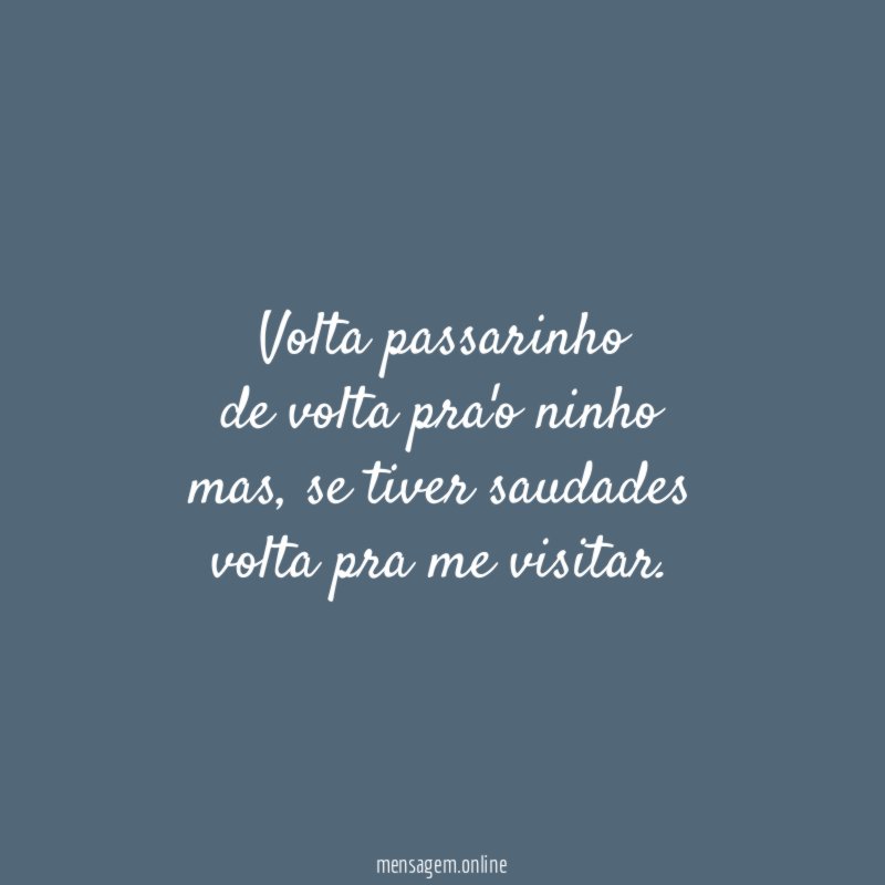 Volta passarinho de volta pra'o ninho mas