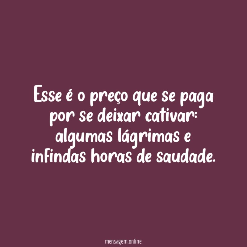 Esse é o preço que se paga por se deixar cativar
