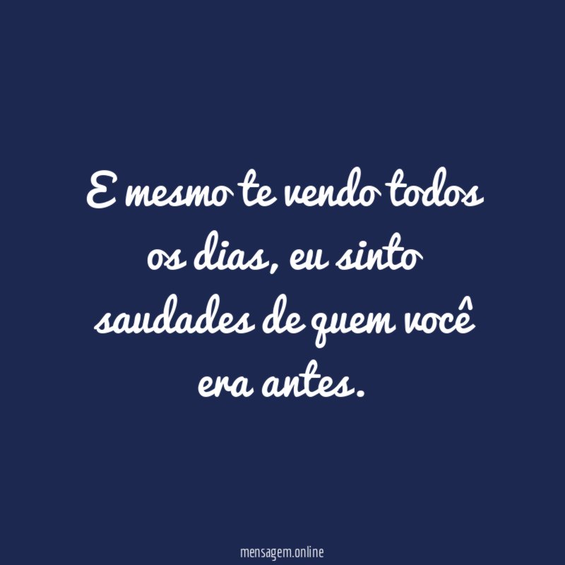 E mesmo te vendo todos os dias
