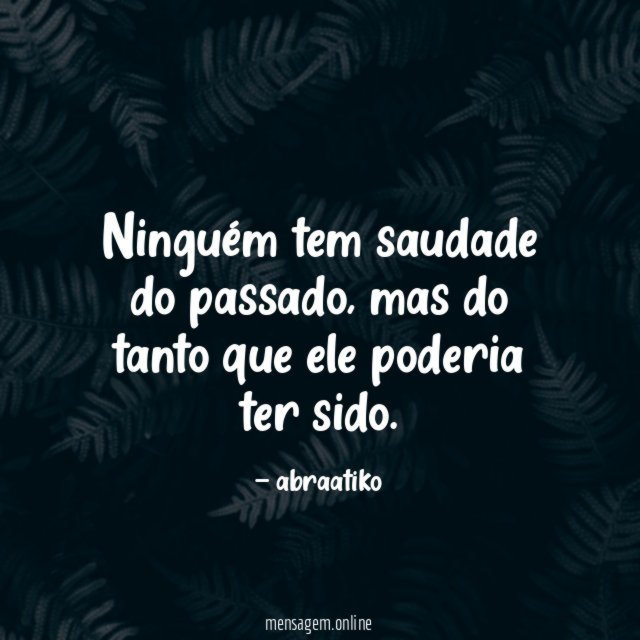 Ninguém tem saudade do passado