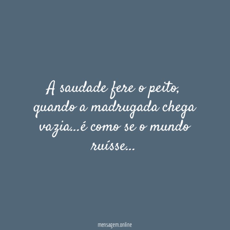 A saudade fere o peito