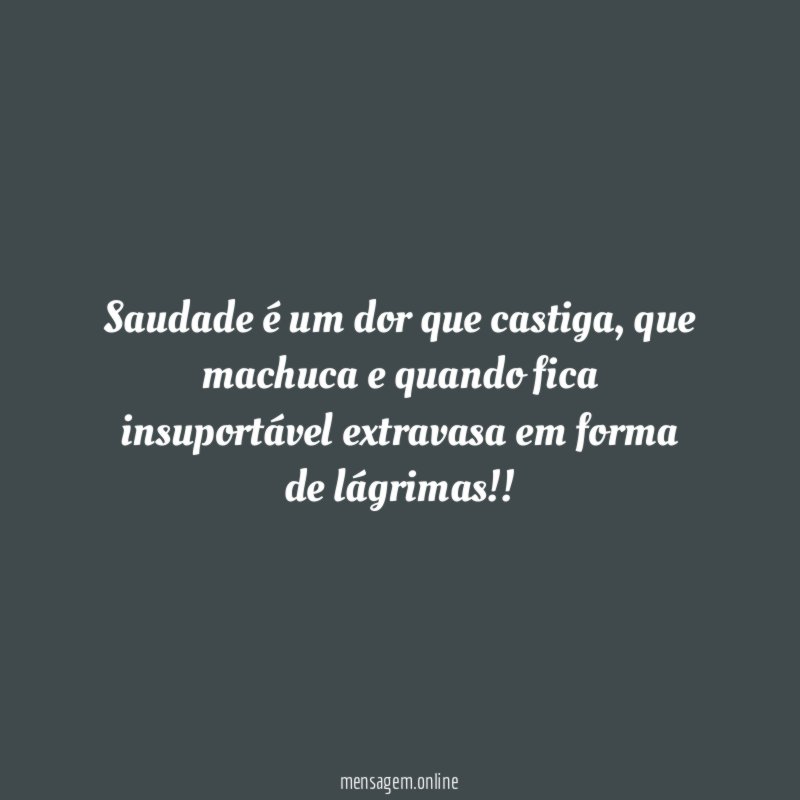 Saudade é um dor que castiga