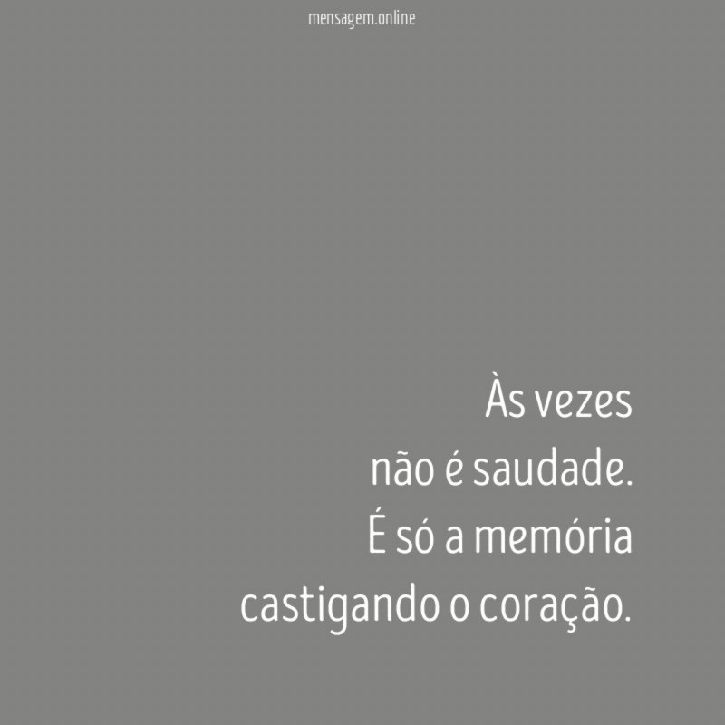 Às vezes não é saudade