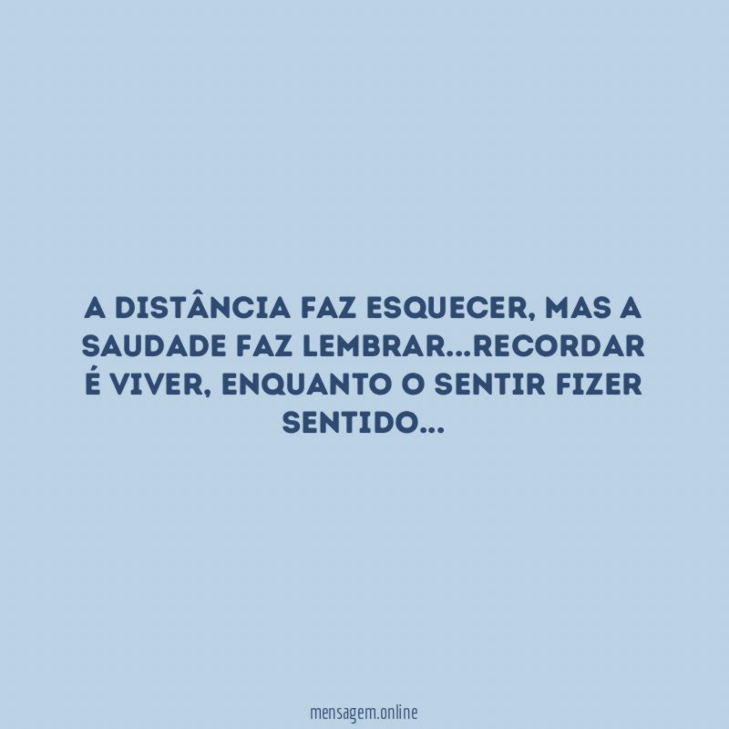 A distância faz esquecer
