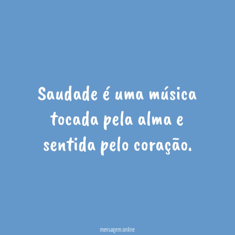Saudade é uma música tocada pela alma e sentida pelo coração