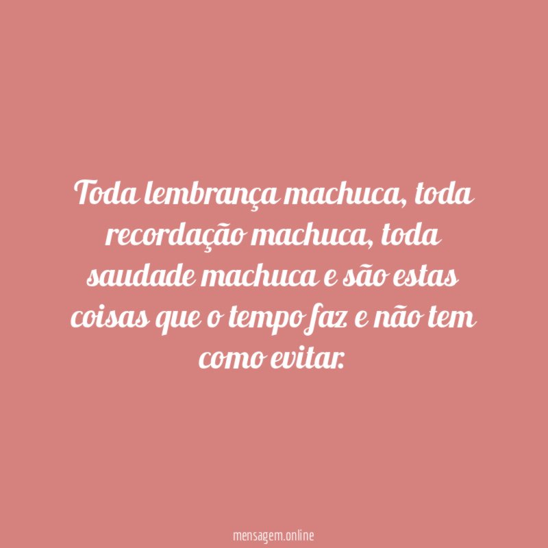 Toda lembrança machuca