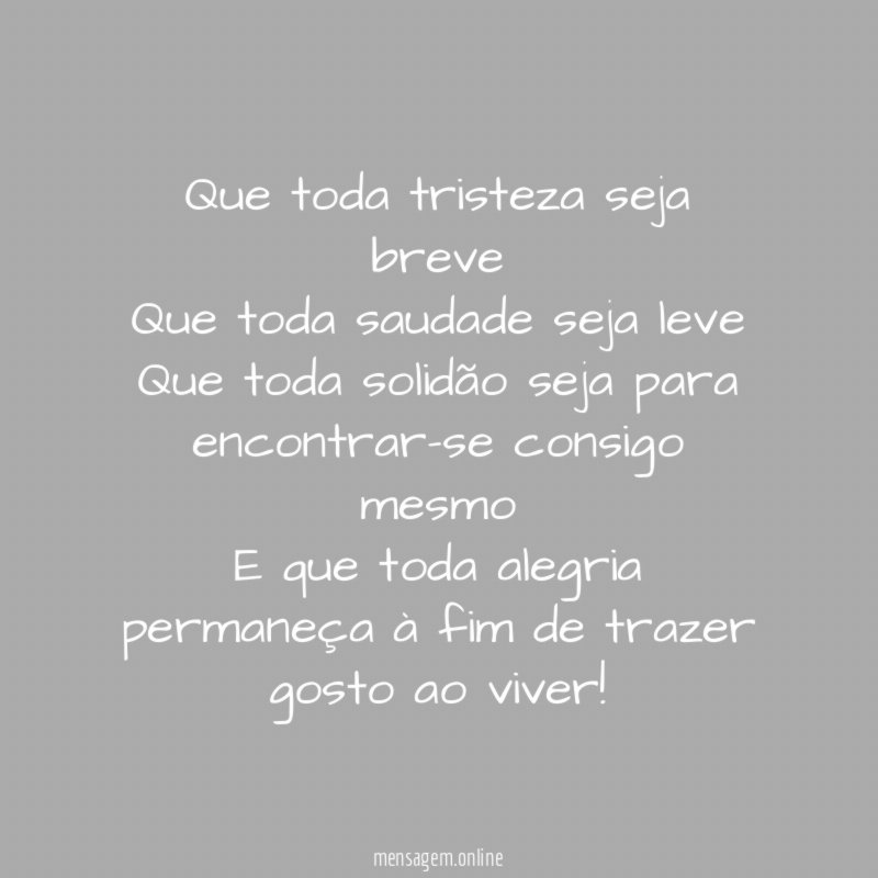 Que toda tristeza seja breve Que toda saudade seja