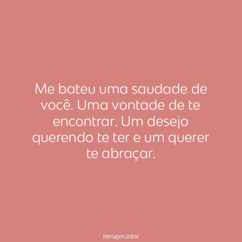Me bateu uma saudade de você