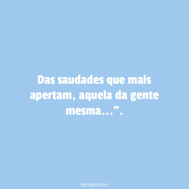 Das saudades que mais apertam