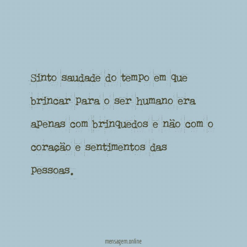 Sinto saudade do tempo em que brincar para