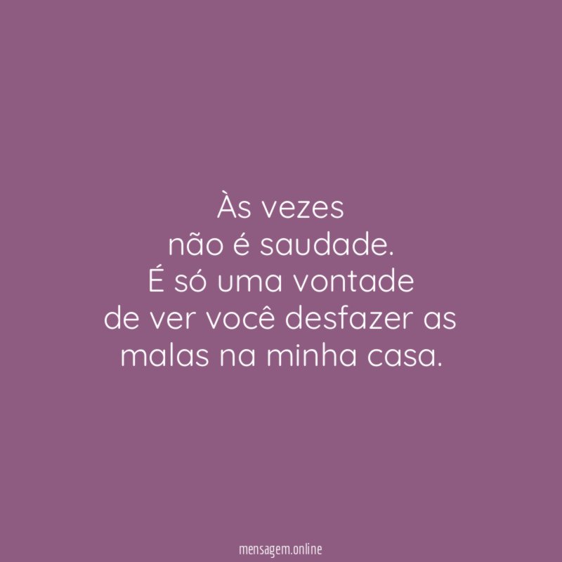Às vezes não é saudade