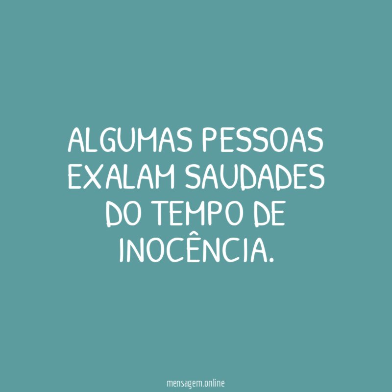 Algumas pessoas exalam saudades do tempo de inocência