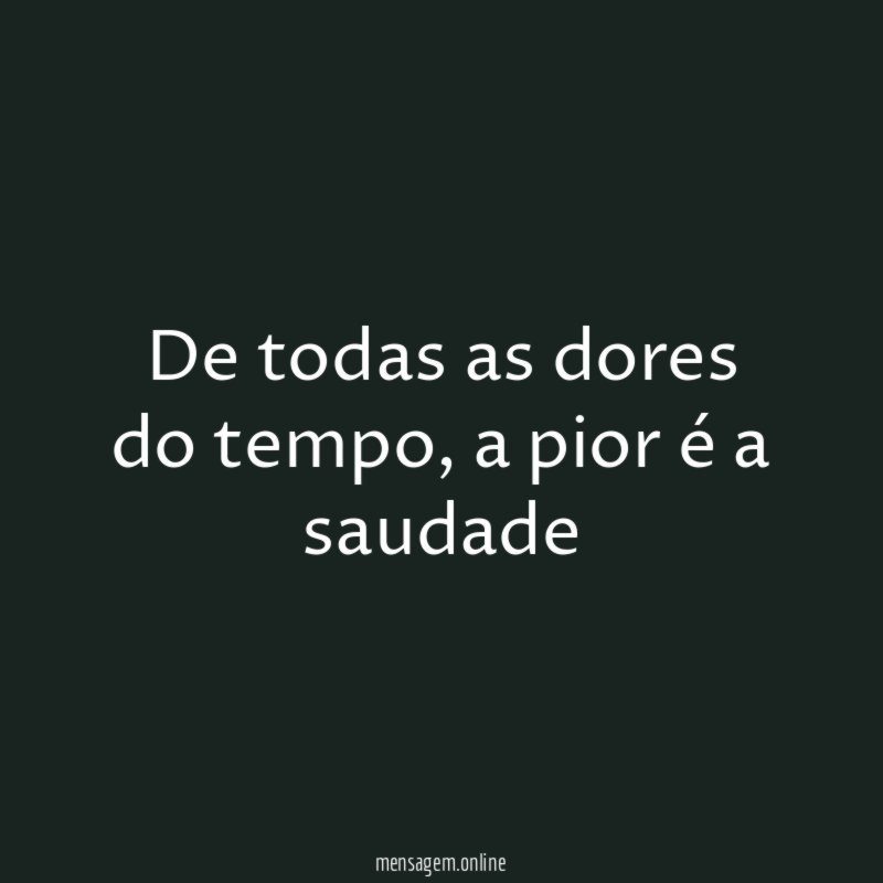 De todas as dores do tempo