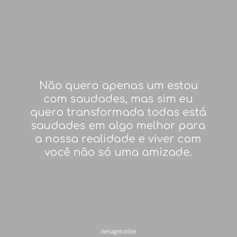 Não quero apenas um estou com saudades