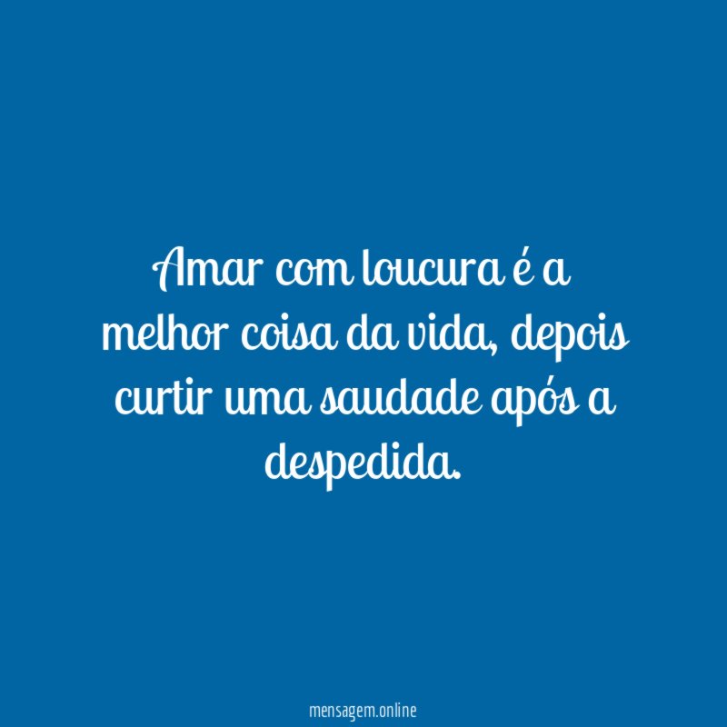 Amar com loucura é a melhor coisa da vida