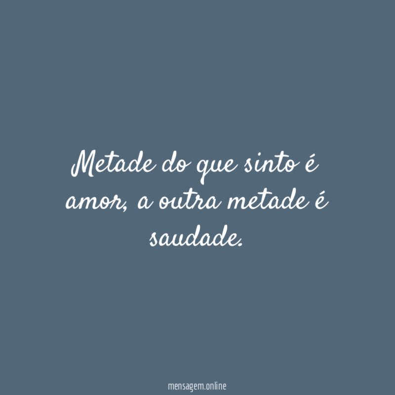 Metade do que sinto é amor