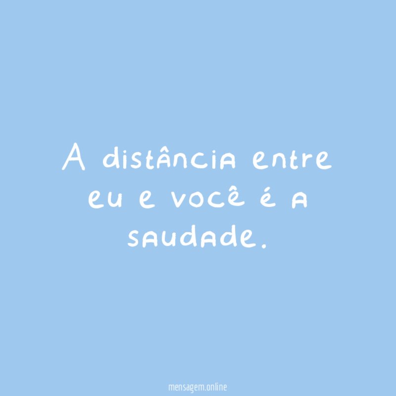 A distância entre eu e você é a saudade