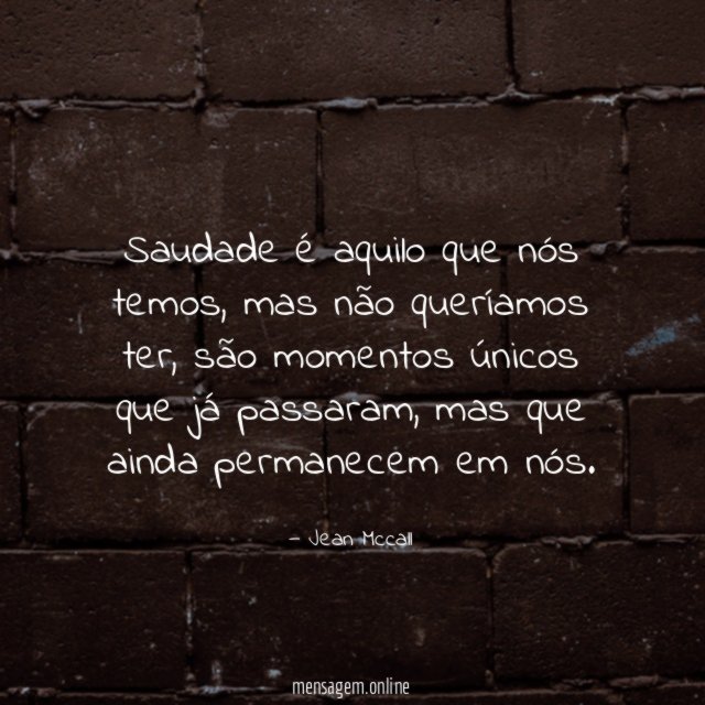 Saudade é aquilo que nós temos