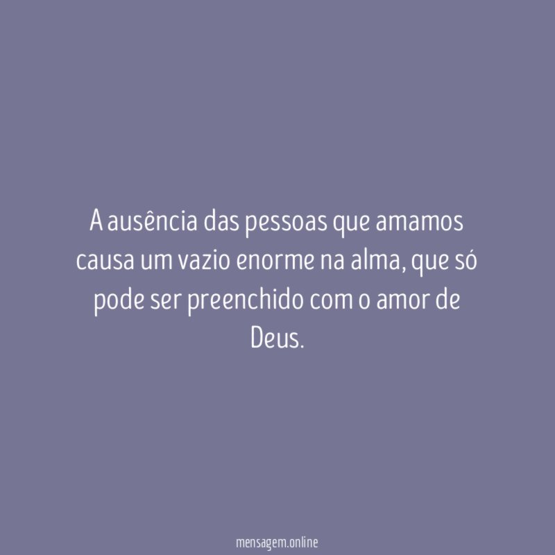 A ausência das pessoas que amamos causa um