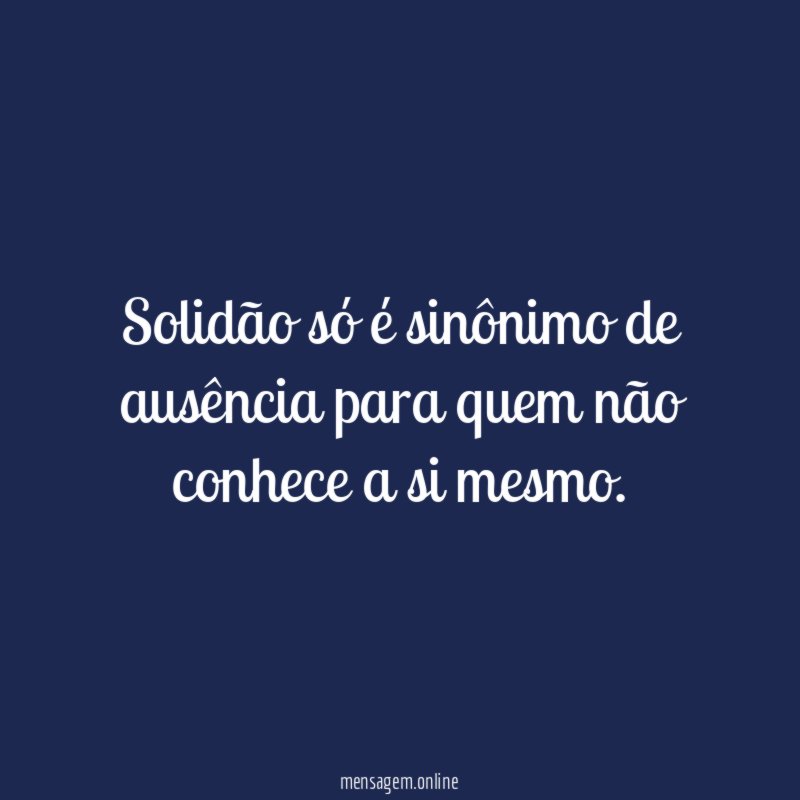 Solidão só é sinônimo de ausência para quem