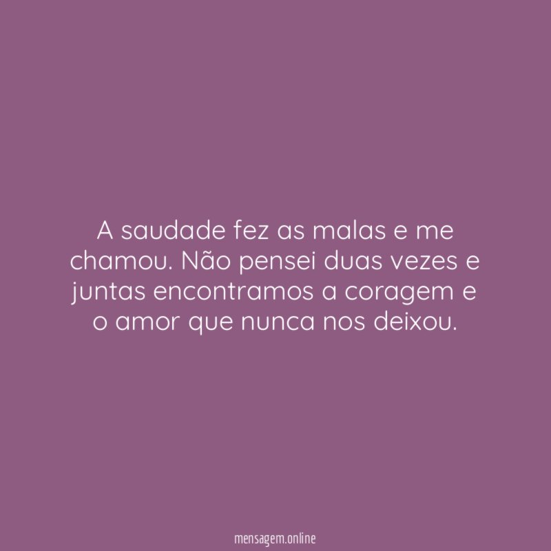 A saudade fez as malas e me chamou