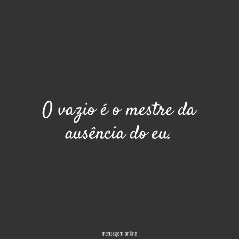 O vazio é o mestre da ausência do eu