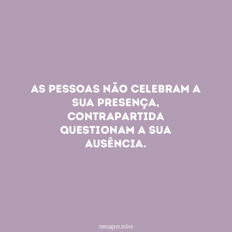 As pessoas não celebram a sua presença