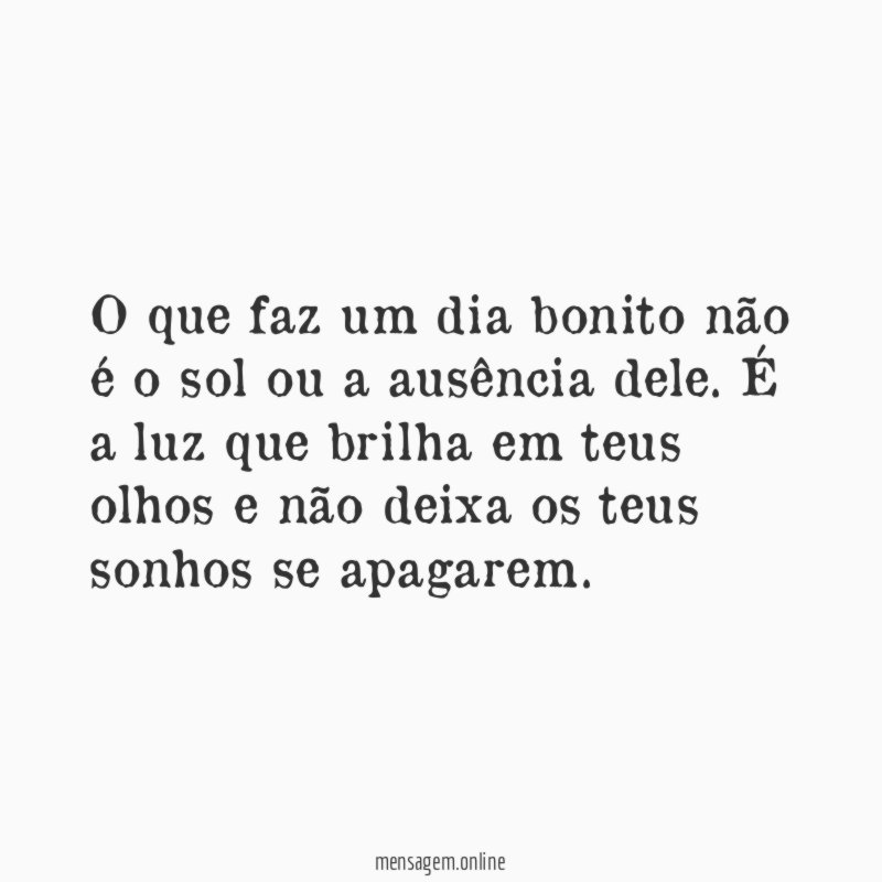 O que faz um dia bonito não é