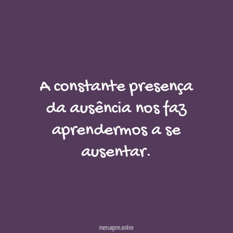 A constante presença da ausência nos faz aprendermos