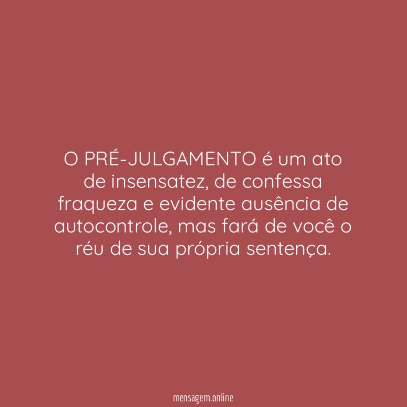 O PRÉ-JULGAMENTO é um ato de insensatez