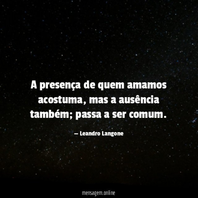 A presença de quem amamos acostuma