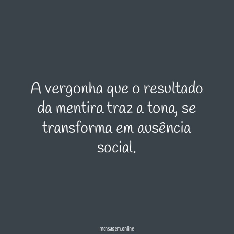 A vergonha que o resultado da mentira traz a tona