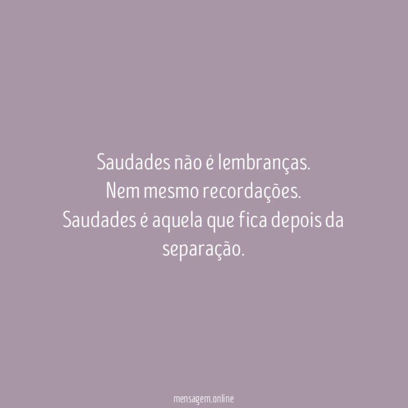 Saudades não é lembranças