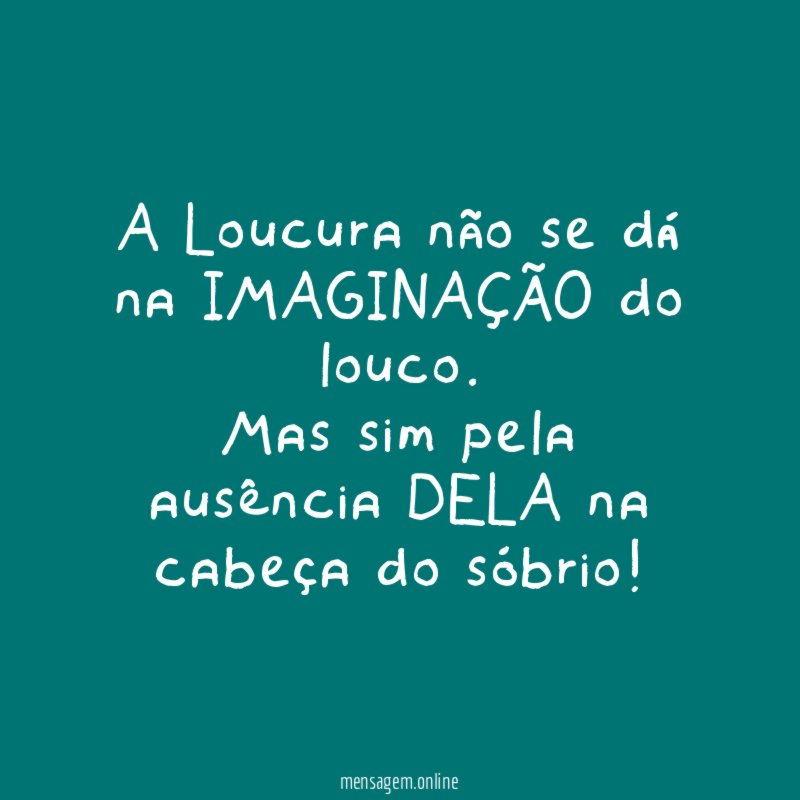 A Loucura não se dá na IMAGINAÇÃO do louco