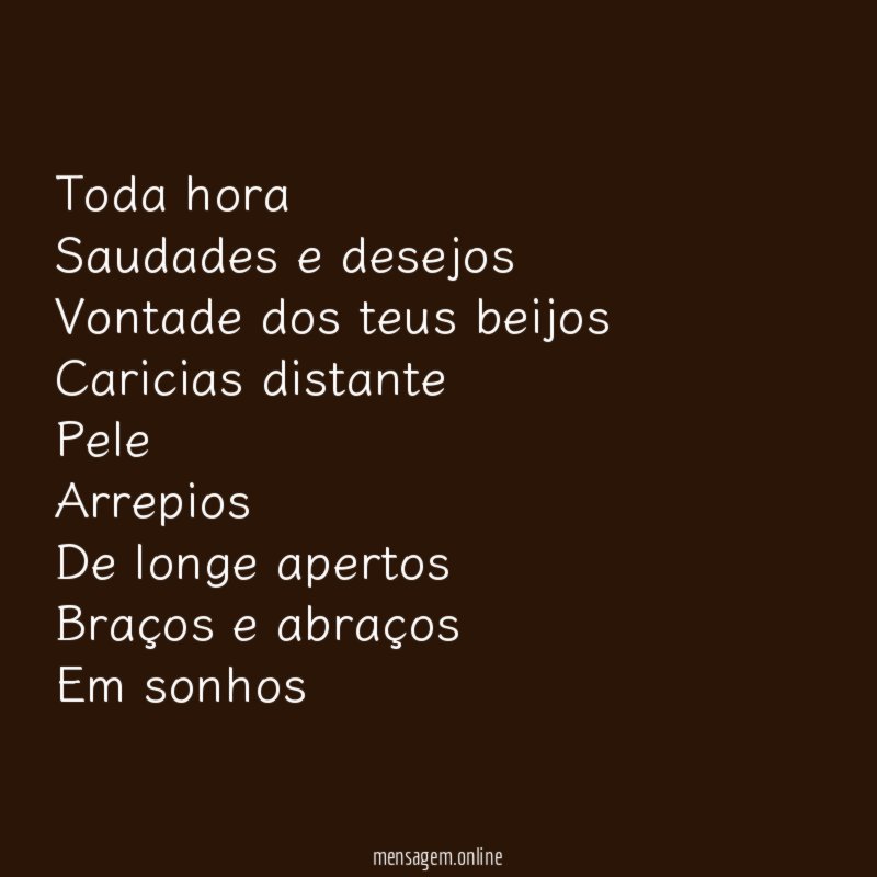 Toda hora Saudades e desejos Vontade dos teus beijos Caricias distante Pele Arrepios De